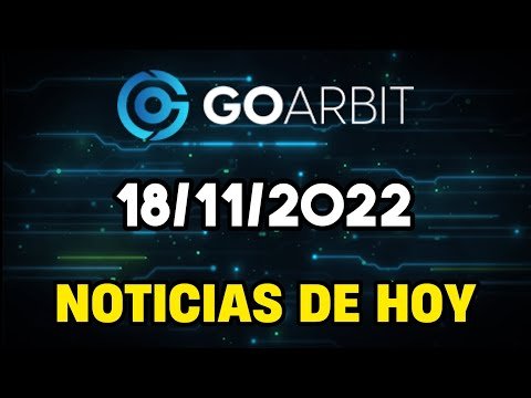 GOARBIT | NOTICIAS DE HOY 18/11/2022