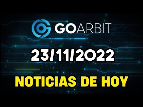 GOARBIT | NOTICIAS DE HOY 23/11/2022